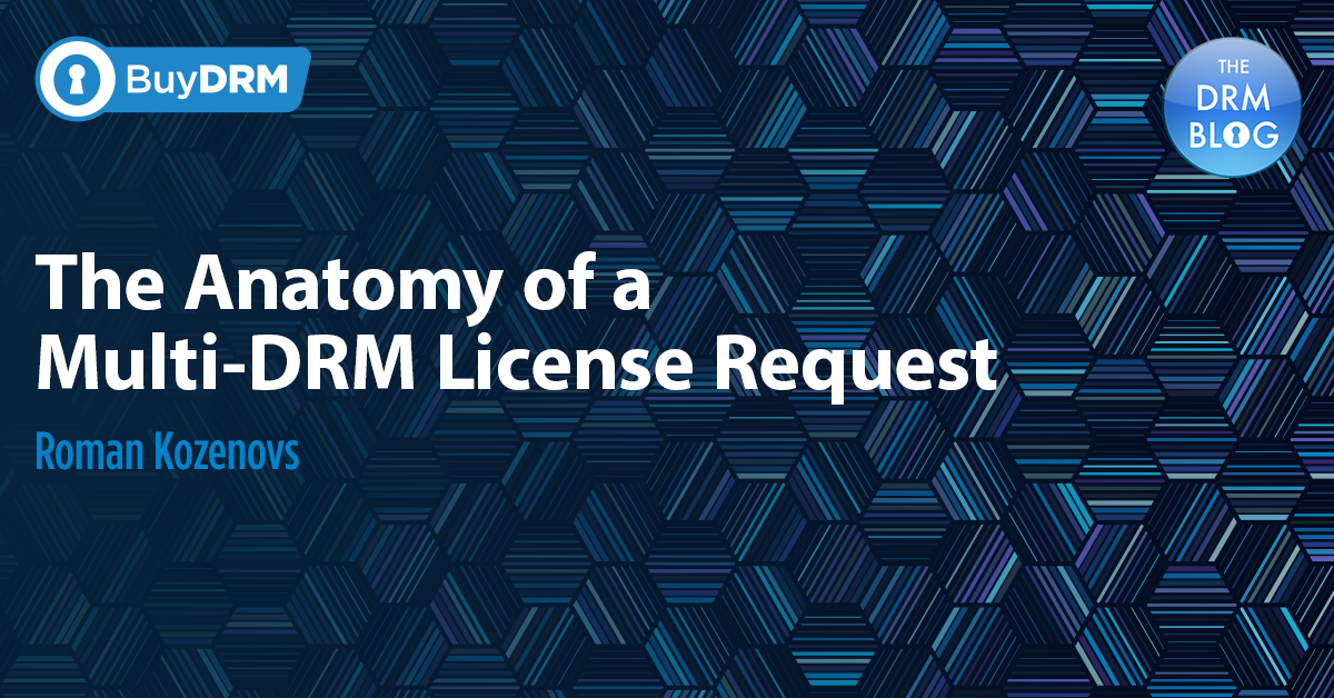 The Anatomy of a Multi-DRM License Request