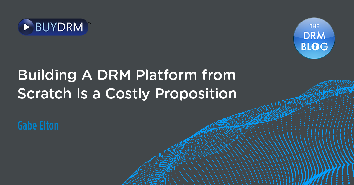 Building a DRM Platform from Scratch Is a Costly Proposition