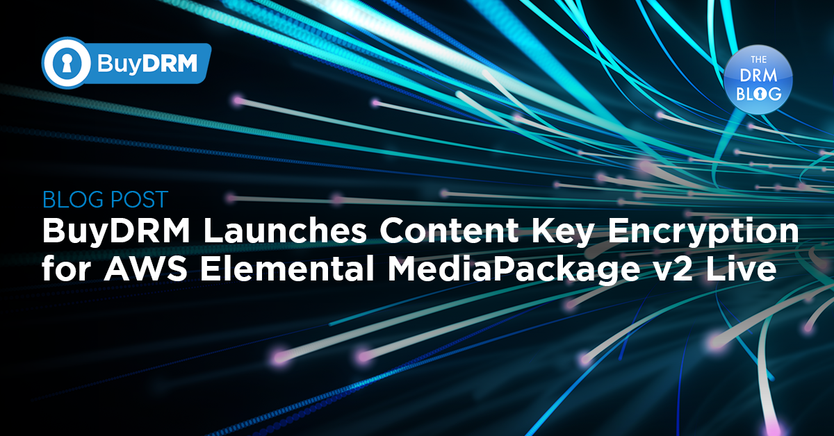 BuyDRM_BuyDRMLaunchesContentKeyEncryptionforAWSElementalMediaPackagev2LiveStreaming_1200x628-Recovered-1