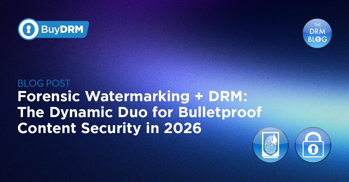 BuyDRM_Forensic Watermarking + DRM- The Dynamic Duo for Bulletproof Content Security in 2026_1200x628-Recovered-1