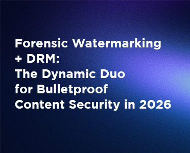 BuyDRM_Forensic Watermarking + DRM- The Dynamic Duo for Bulletproof Content Security in 2026_372x300-1
