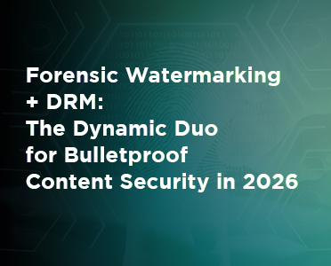 BuyDRM_Forensic Watermarking + DRM- The Dynamic Duo for Bulletproof Content Security in 2026_372x300