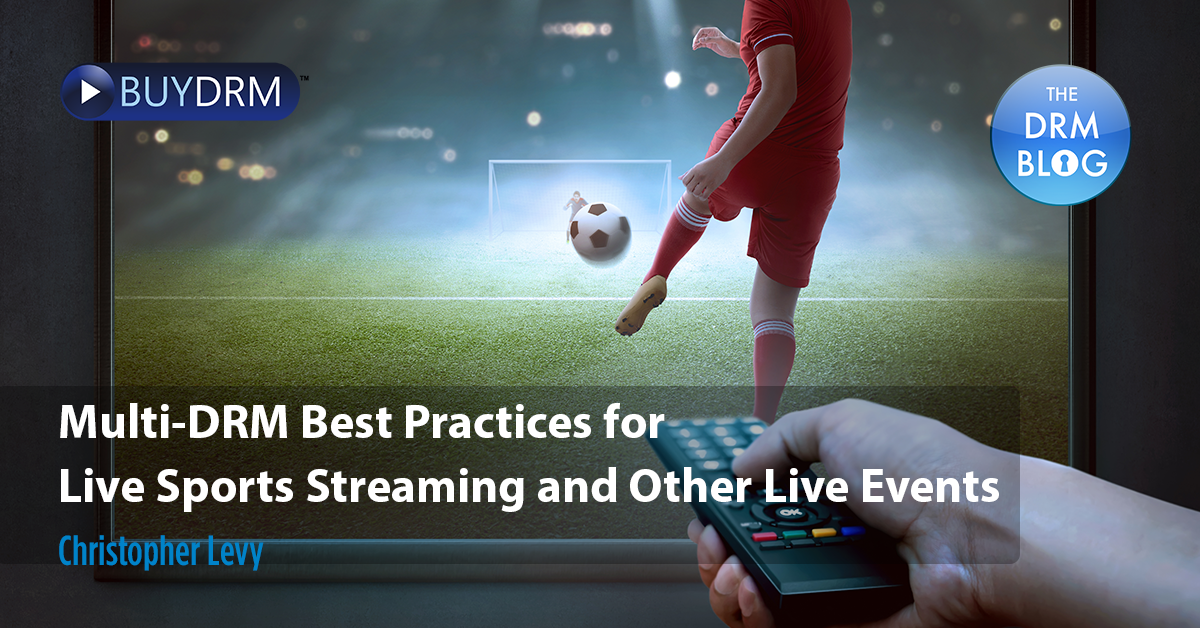 Multi-DRM Best Practices for Live Sports Streaming and Other Live Events