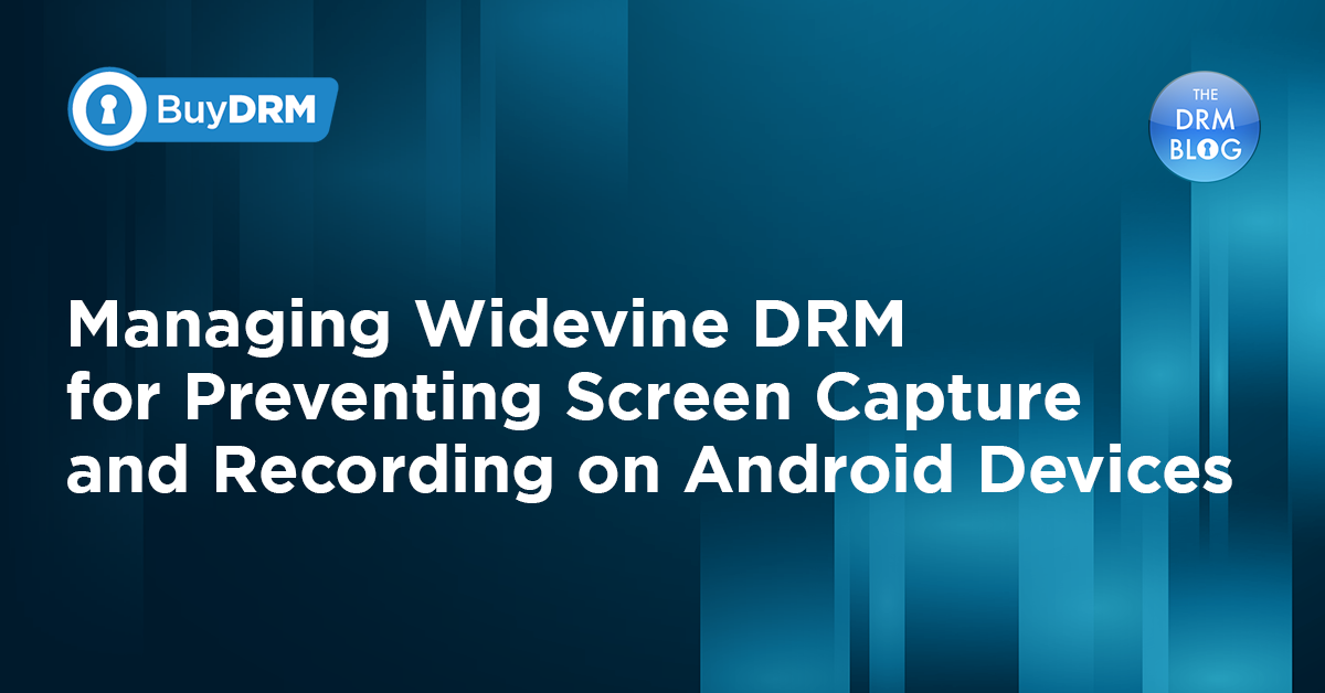 BuyDRM_Managing Widevine DRM for Preventing Screen Capture and Recording on Android Devices_1200x628