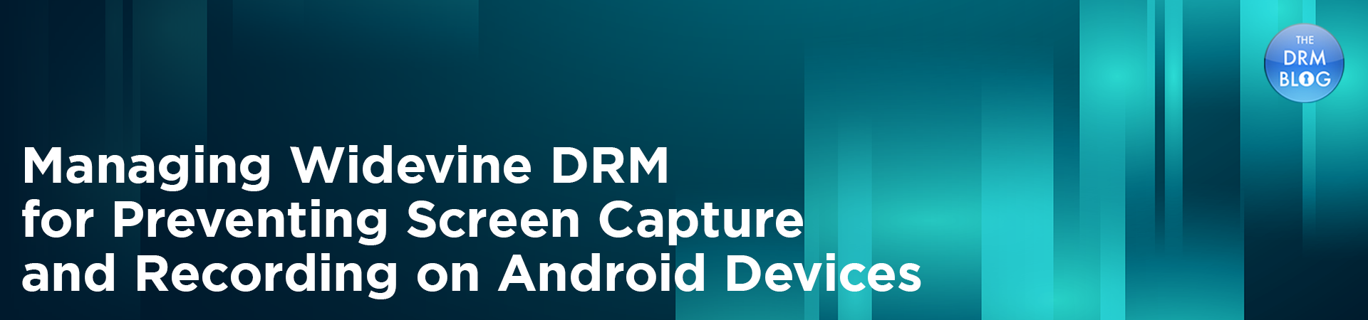 BuyDRM_Managing Widevine DRM for Preventing Screen Capture and Recording on Android Devices_1920x450