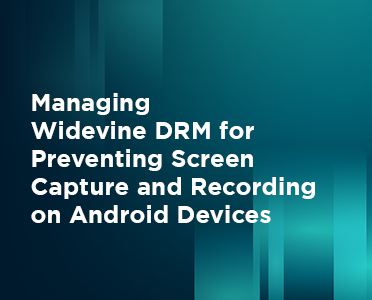 BuyDRM_Managing Widevine DRM for Preventing Screen Capture and Recording on Android Devices_372x300