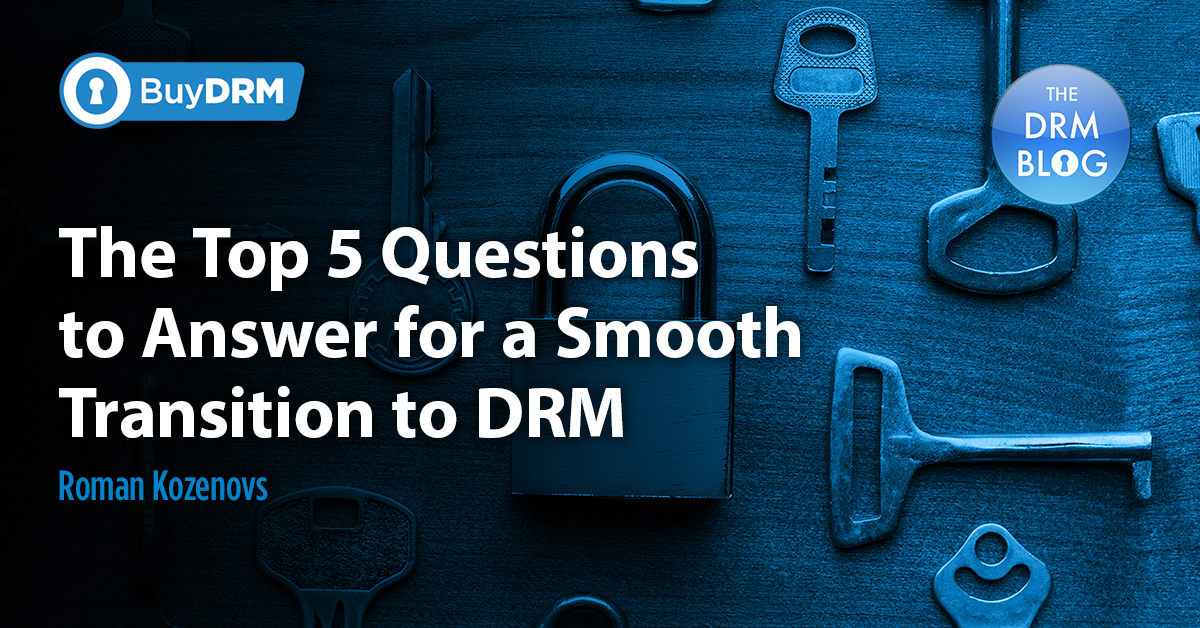 The Top 5 Questions to Answer for a Smooth Transition to DRM
