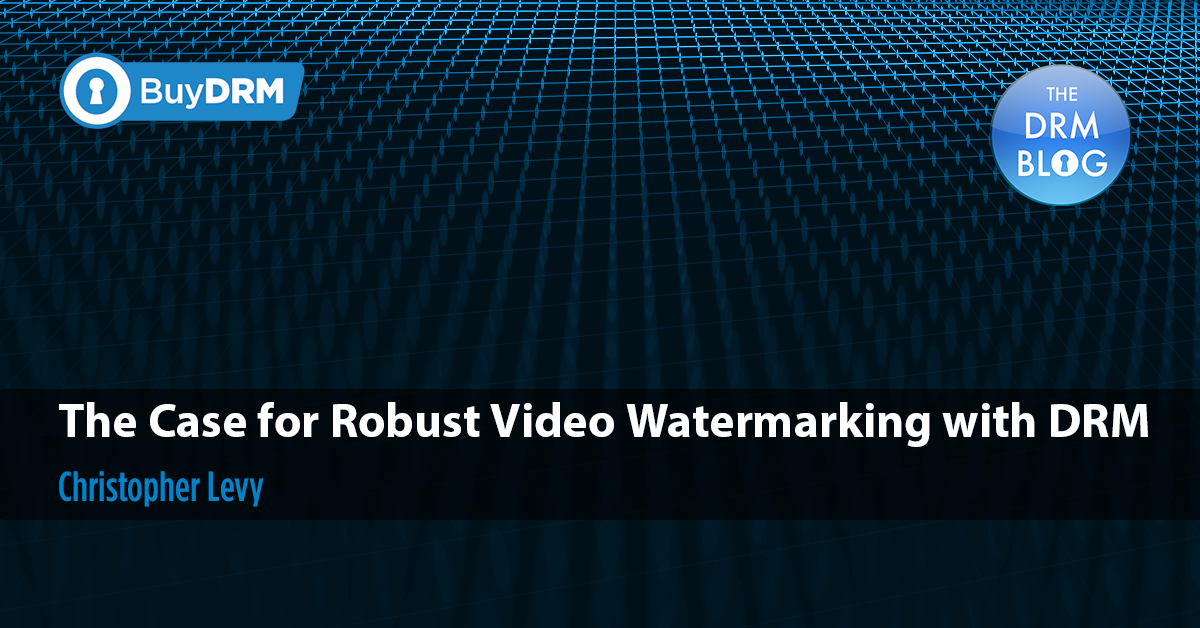 The Case for Robust Video Watermarking with DRM