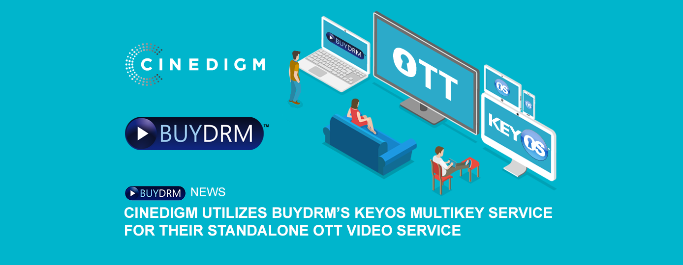 Cinedigm Utilizes BuyDRM’s KeyOS MultiKey Service for their Standalone ...